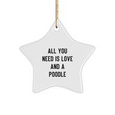 Funny Poodle Dog Star Ornament Gifts from Friends, Family for Christmas Decorations - All You Need Is Love And A Poodle - Image 1